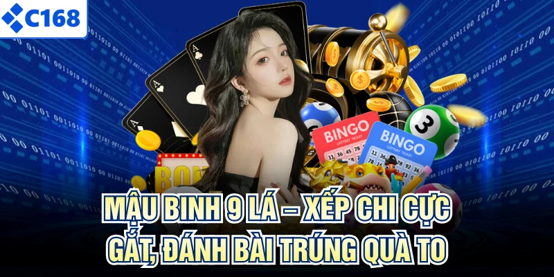 Mậu Binh 9 Lá – Xếp Chi Cực Gắt, Đánh Bài Trúng Quà To
